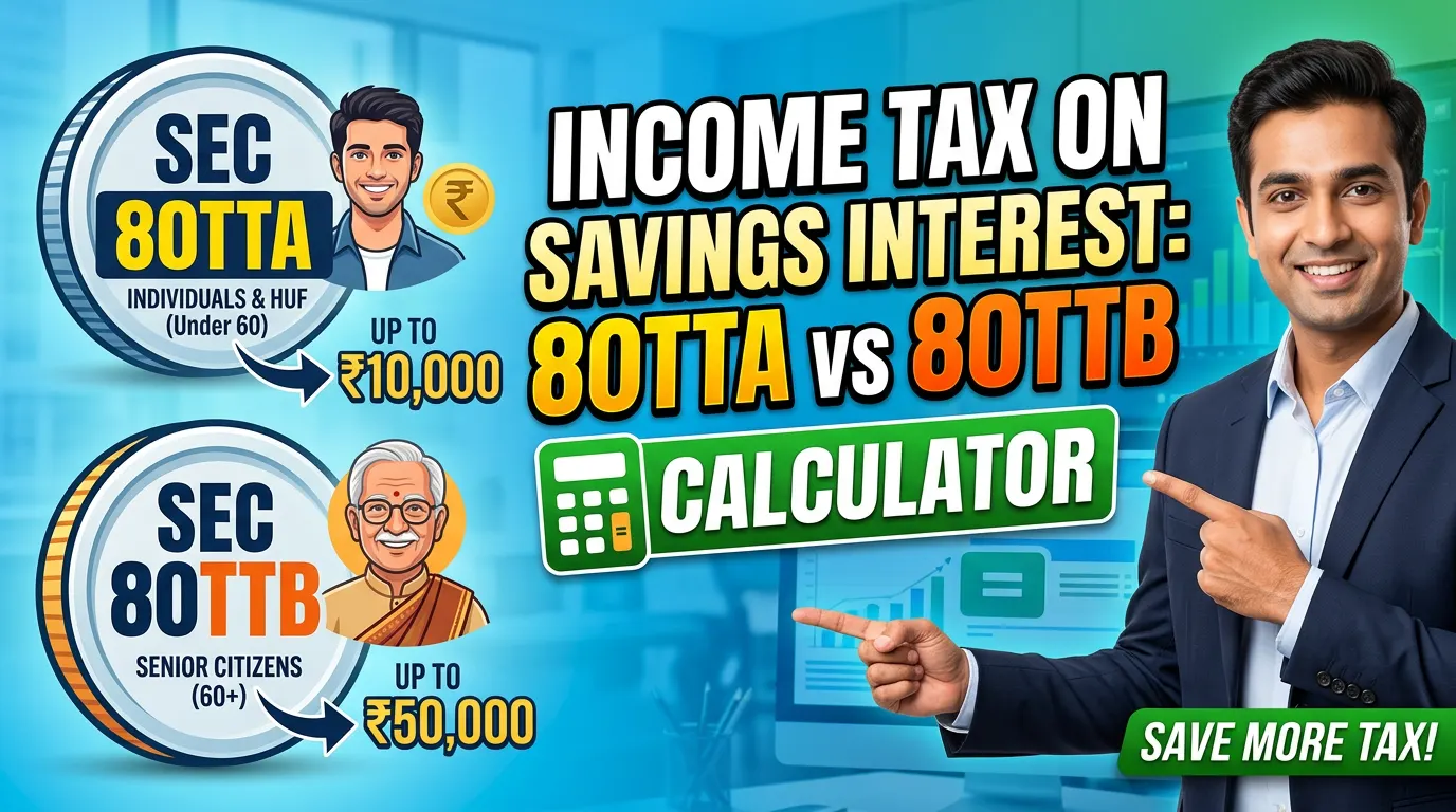 Income Tax on Savings Account Interest: 80TTA vs 80TTB Calculator
