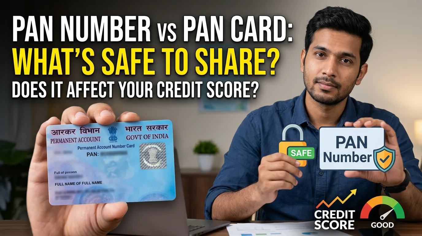 PAN Number vs PAN Card: What’s Safe to Share, and Does It Affect Your Credit Score?