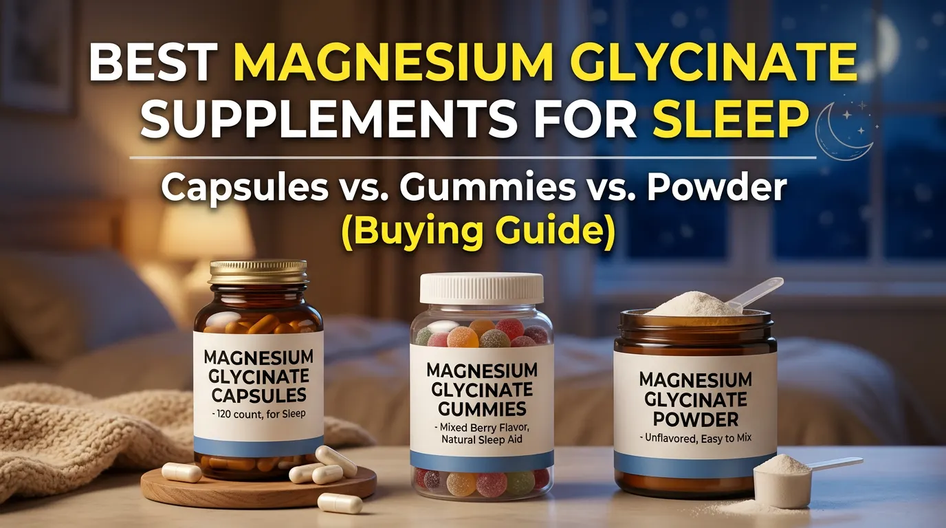 Best Magnesium Glycinate Supplements for Sleep: Capsules vs. Gummies vs. Powder (Buying Guide)